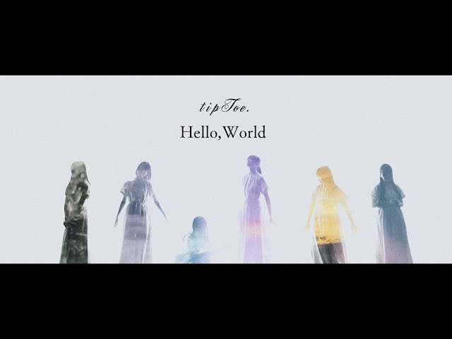 tipToe. – Hello,World Music Video